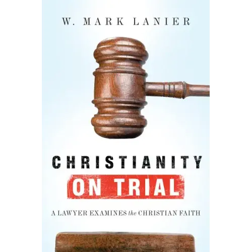 Christianity on Trial: A Lawyer Examines the Christian Faith - Paperback