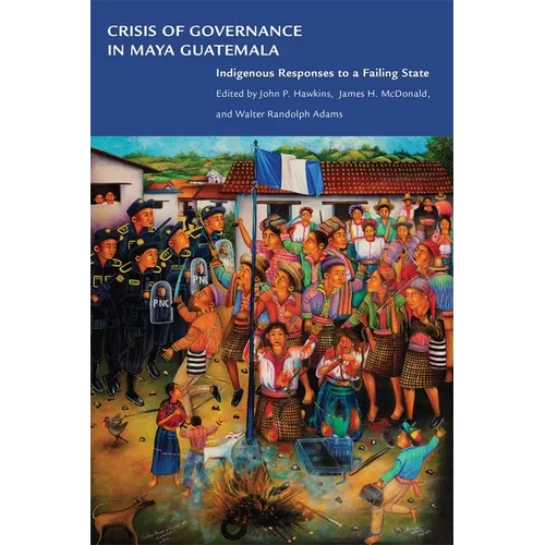 Crisis of Governance in Maya Guatemala: Indigenous Responses to a Failing State - Paperback
