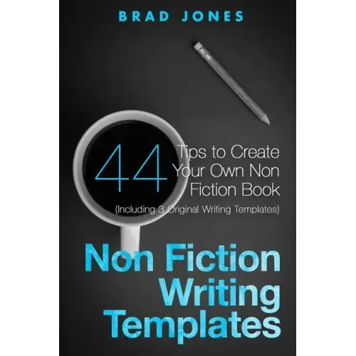 Non Fiction Writing Templates: 44 Tips to Create Your Own Non Fiction Book - Paperback
