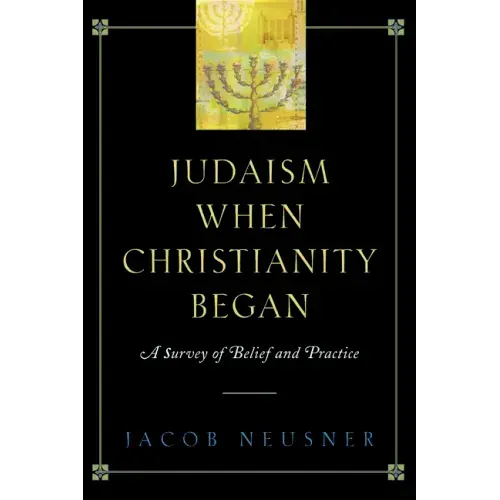 Judaism When Christianity Began: A Survey of Belief and Practice - Paperback