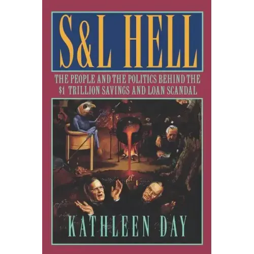 S & L Hell: The People and the Politics Behind the $1 Trillion Savings and Loan Scandal - Paperback