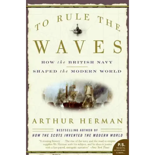 To Rule the Waves: How the British Navy Shaped the Modern World - Paperback