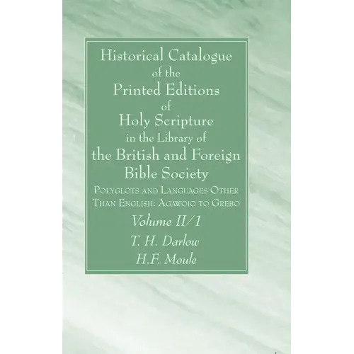 Historical Catalogue of the Printed Editions of Holy Scripture in the Library of the British and Foreign Bible Society, Volume II, 1 - Hardcover