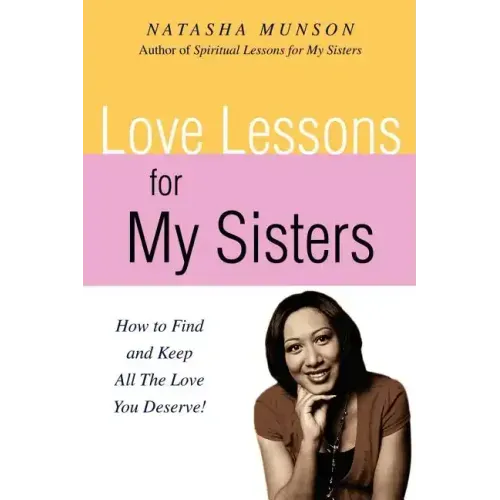 Love Lessons for My Sisters: How to Find and Keep All the Love You Deserve! - Paperback