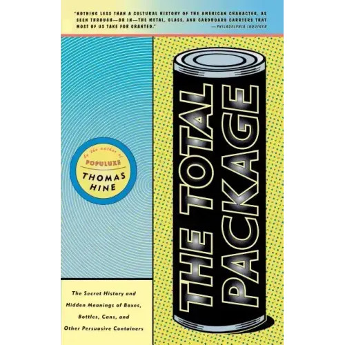 The Total Package: The Secret History and Hidden Meanings of Boxes, Bottles, Cans and Other Persuasive Containers - Paperback