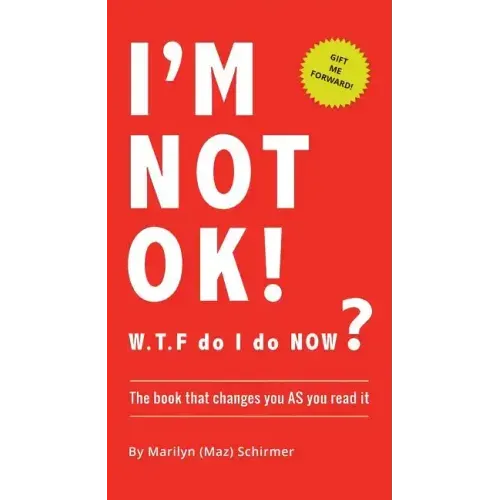 I'm NOT OK. W.T.F do I do NOW?: The Book that Changes you AS You Read it. - Paperback