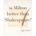 Is Milton Better than Shakespeare?
