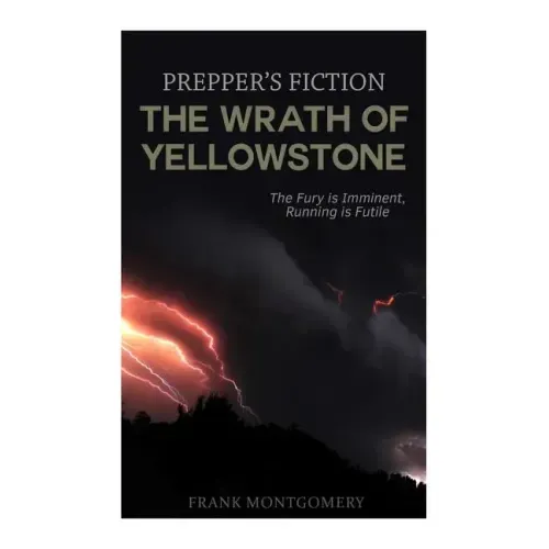The Wrath of Yellowstone (Preppers Fiction): The Fury is Imminent, Running is Futile - Paperback