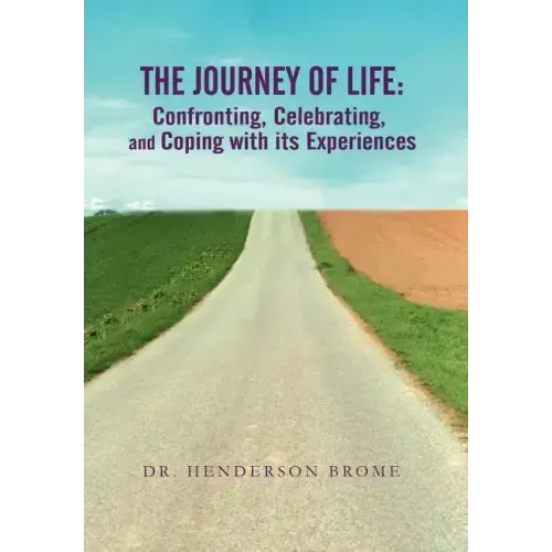 The Journey of Life: Confronting, Celebrating, and Coping with its Experiences - Hardcover