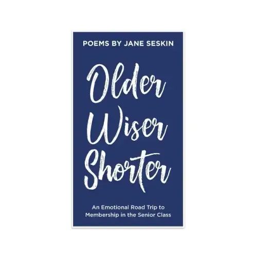 Older, Wiser, Shorter: An Emotional Road Trip to Membership in the Senior Class - Paperback