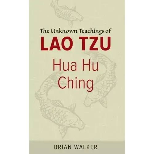 Hua Hu Ching: The Unknown Teachings of Lao Tzu - Paperback