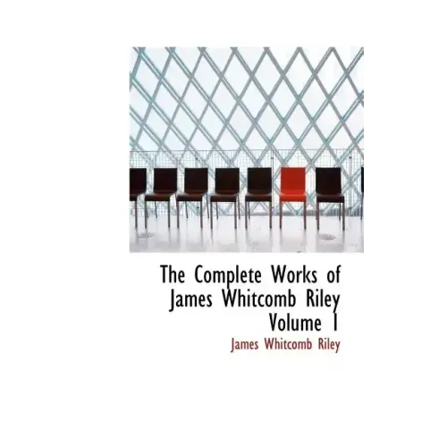 The Complete Works of James Whitcomb Riley Volume 1 - Hardcover