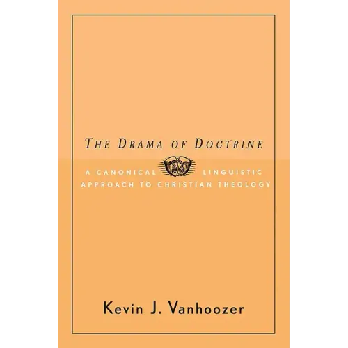 The Drama of Doctrine: A Canonical-Linguistic Approach to Christian Theology - Paperback