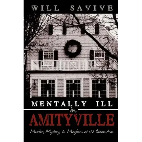 Mentally Ill in Amityville: Murder, Mystery, & Mayhem at 112 Ocean Ave. - Paperback