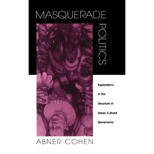 Masquerade Politics: Explorations in the Structure of Urban Cultural Movements - Hardcover
