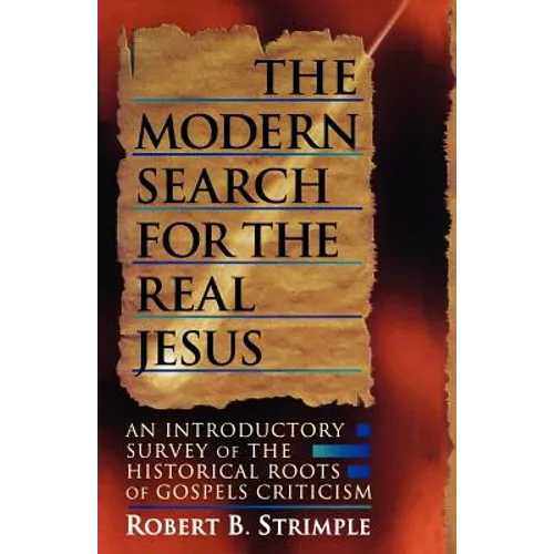 The Modern Search for the Real Jesus: An Introductory Survey of the Historical Roots of Gospel Criticism - Paperback