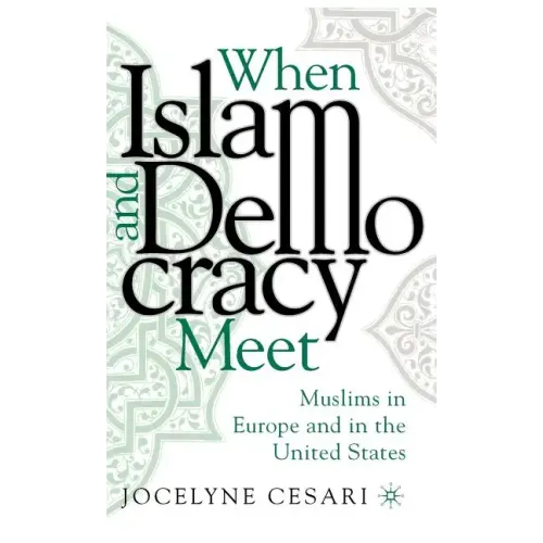 When Islam and Democracy Meet: Muslims in Europe and in the United States - Hardcover