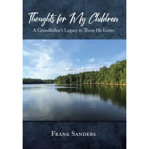 Thoughts for My Children: A Grandfather's Legacy to Those He Loves - Hardcover