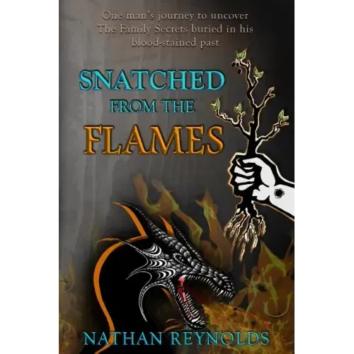 Snatched from the flames: One man's journey to uncover The Family Secrets buried in his blood-stained past - Paperback