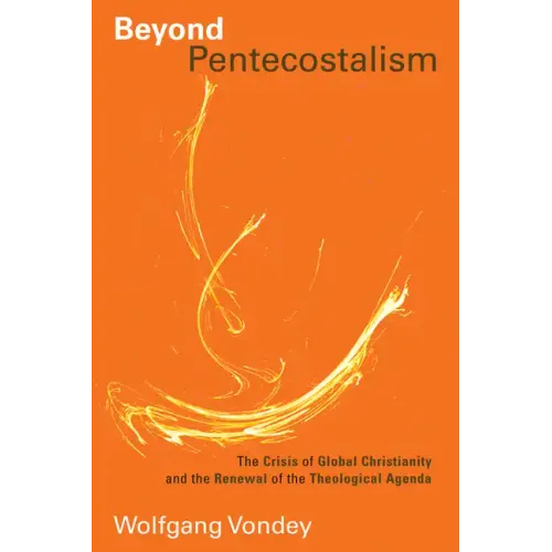 Beyond Pentecostalism: The Crisis of Global Christianity and the Renewal of the Theological Agenda - Paperback