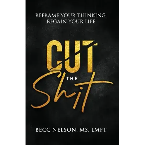 Cut the Shit: Reframe Your Thinking, Regain Your Life - Paperback