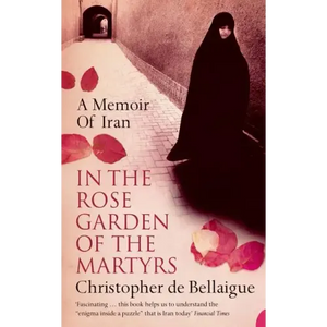 In the Rose Garden of the Martyrs: A Memoir of Iran - Paperback
