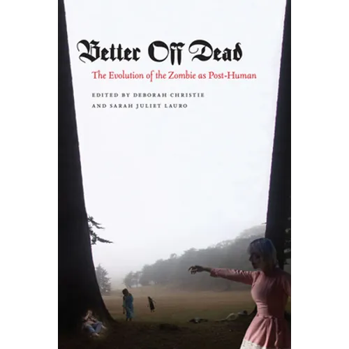 Better Off Dead: The Evolution of the Zombie as Post-Human - Hardcover