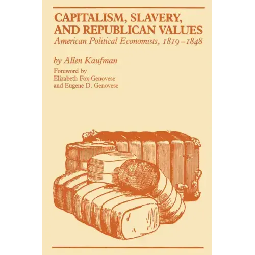 Capitalism, Slavery, and Republican Values: American Political Economists, 1819-1848 - Paperback