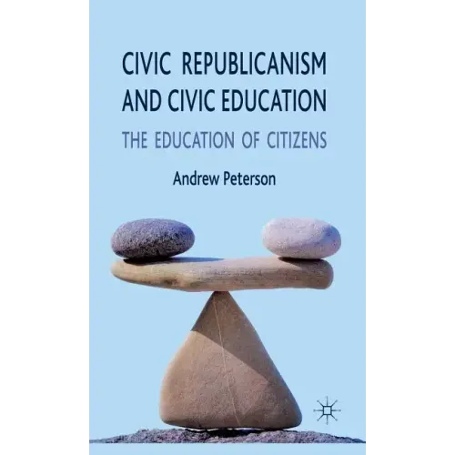 Civic Republicanism and Civic Education: The Education of Citizens - Hardcover