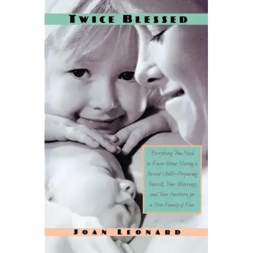 Twice Blessed: Everything You Need to Know about Having a Second Child--Preparing Yourself, Your Marriage, and Your Firstborn for a New Family of Four - Paperback