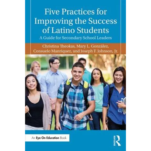 Five Practices for Improving the Success of Latino Students: A Guide for Secondary School Leaders