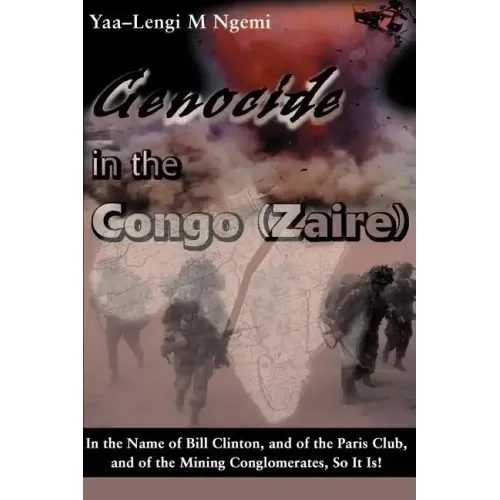 Genocide in the Congo (Zaire): In the Name of Bill Clinton, and of the Paris Club, and of the Mining Conglomerates, So It Is! - Paperback