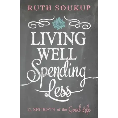 Living Well, Spending Less: 12 Secrets of the Good Life - Paperback