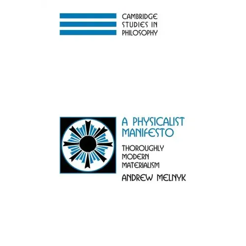 A Physicalist Manifesto: Thoroughly Modern Materialism - Paperback