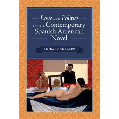 Love and Politics in the Contemporary Spanish American Novel - Paperback