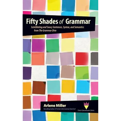 Fifty Shades of Grammar: Scintillating and Saucy Sentences, Syntax, and Semantics from The Grammar Diva