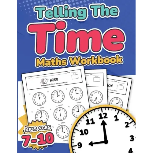 Telling the Time Maths Workbook Kids Ages 7-10 110 Timed Test Drills with Answers Hour, Half Hour, Quarter Hour, Five Minutes, Minutes Questions Grade - Paperback
