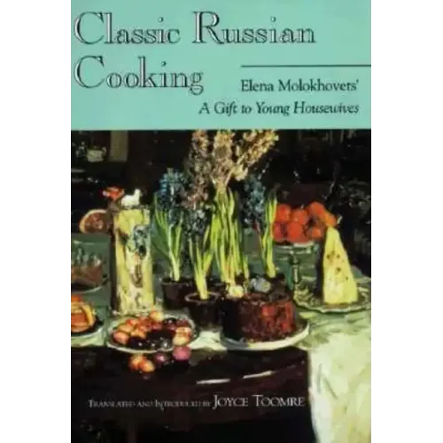 Classic Russian Cooking: Elena Molokhovets' a Gift to Young Housewives - Paperback