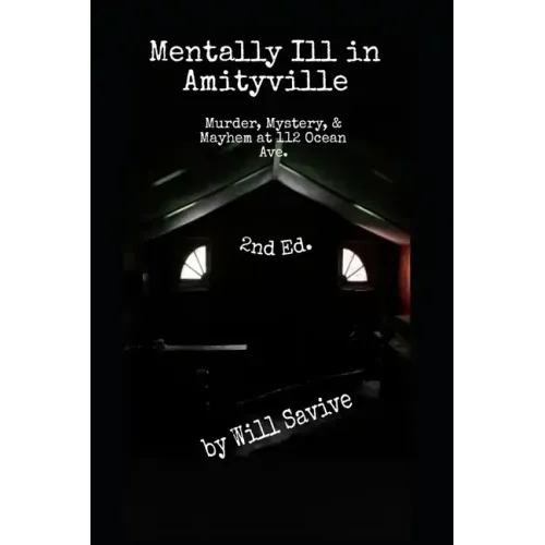 Mentally Ill in Amityville: Murder, Mystery, & Mayhem at 112 Ocean Ave. (2nd Edition) - Paperback