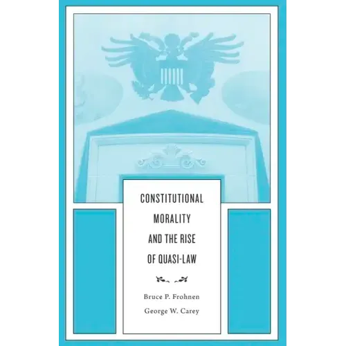 Constitutional Morality and the Rise of Quasi-Law - Hardcover