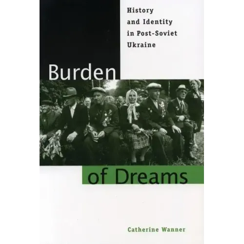 Burden of Dreams: History and Identity in Post-Soviet Ukraine - Paperback