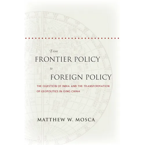 From Frontier Policy to Foreign Policy: The Question of India and the Transformation of Geopolitics in Qing China - Paperback