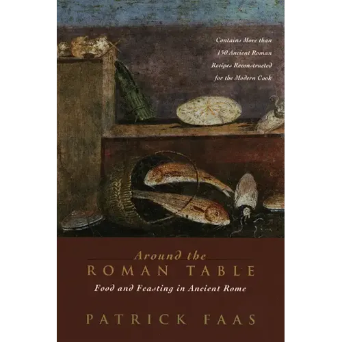 Around the Roman Table: Food and Feasting in Ancient Rome - Paperback