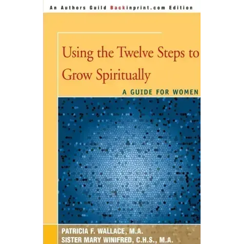 Using the Twelve Steps to Grow Spiritually: A Guide for Women - Paperback