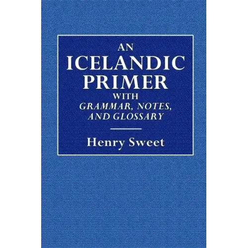 An Icelandic Primer - With Grammar, Notes, and Glossary - Paperback