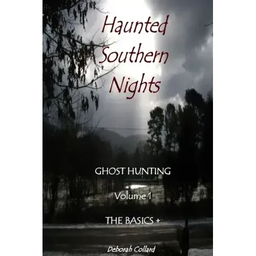 Haunted Southern Nights Vol. 1 Ghost Hunting, The Basics + - Paperback