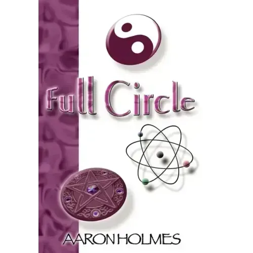 Full Circle: An Exploration into our Spiritual Universe - Hardcover
