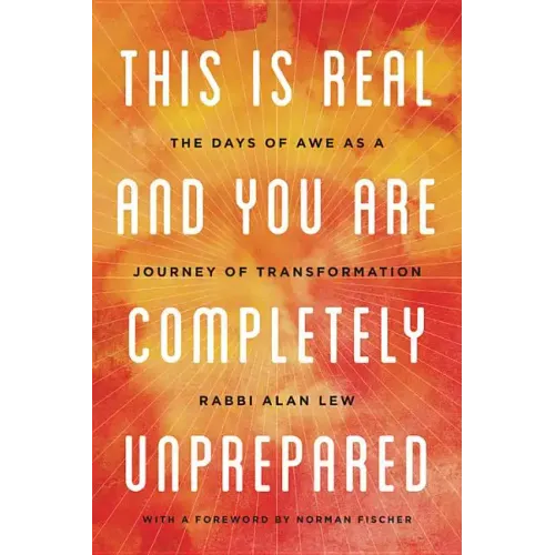 This Is Real and You Are Completely Unprepared: The Days of Awe as a Journey of Transformation - Paperback