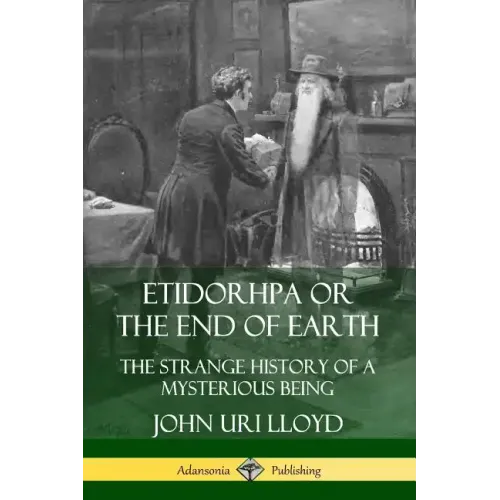 Etidorhpa or the End of Earth: The Strange History of a Mysterious Being - Paperback
