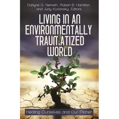 Living in an Environmentally Traumatized World: Healing Ourselves and Our Planet - Hardcover